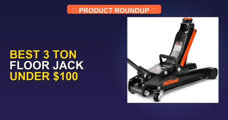 5 Best 3 Ton Floor Jacks Under $100: Expert Performance and Quality