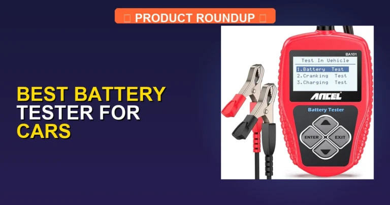 7 Best Battery Testers for Cars: Expert Picks for Accurate Results