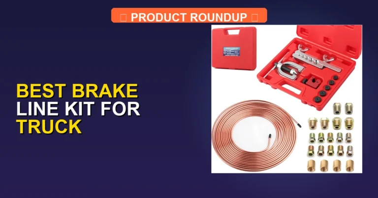 7 Best Brake Line Kits for Trucks: Expert Picks for Maximum Safety