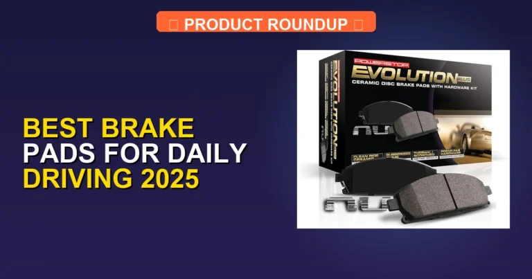 7 Best Brake Pads For Daily Driving 2025: Expert-Rated Picks
