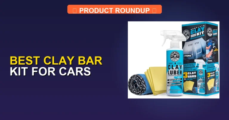 5 Best Clay Bar Kit For Cars: Expert Picks for a Professional Finish