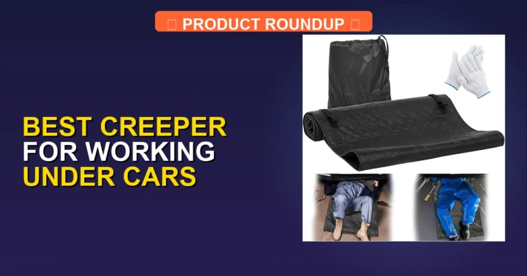 Top 5 Best Creepers for Working Under Cars: Expert-Tested Quality P…