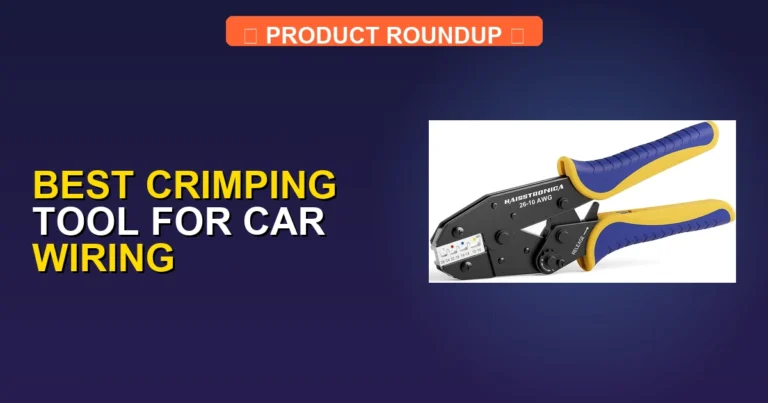 7 Best Crimping Tools for Car Wiring: Expert Picks for Professional…