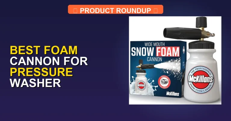 5 Best Foam Cannon for Pressure Washer Picks: Expert Reviews for To…