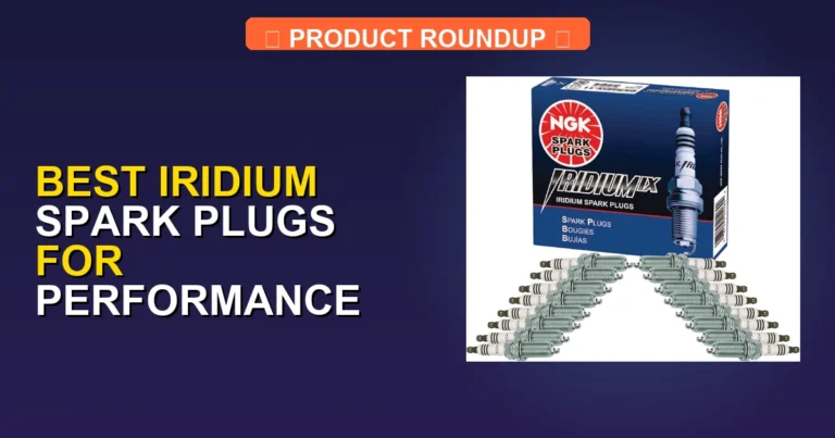 7 Best Iridium Spark Plugs for Performance: Expert Picks for Maximu…