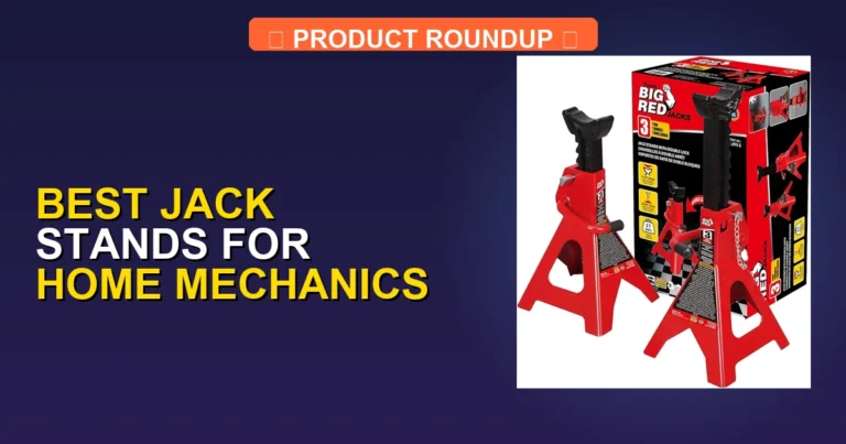 5 Best Jack Stands for Home Mechanics: Expert-Tested for Ultimate S…