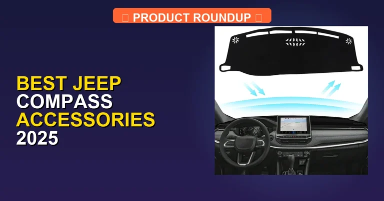 7 Best Jeep Compass Accessories 2025: Expert Guide to Quality Upgrades