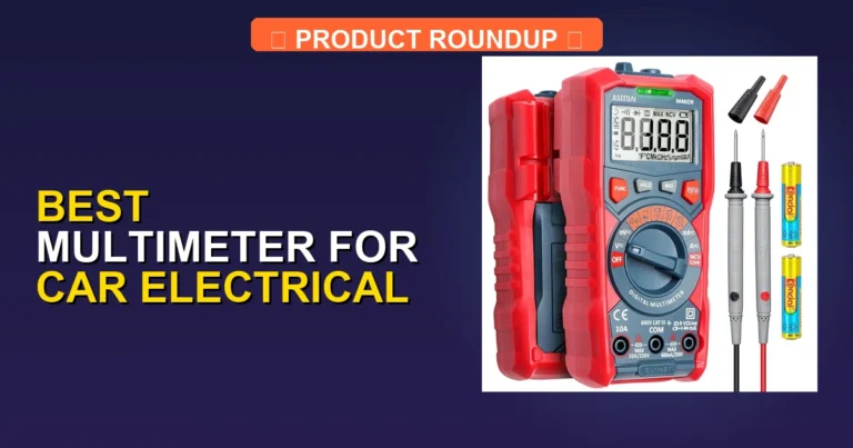 7 Best Multimeters for Car Electrical: Expert Picks for Top Quality