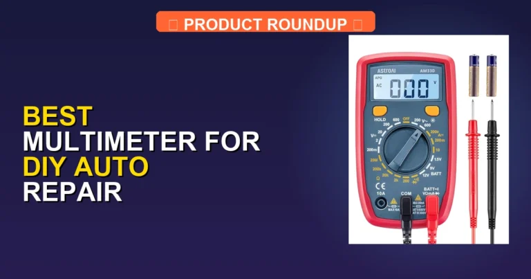 7 Best Multimeters for DIY Auto Repair: Expert-Tested Quality Picks