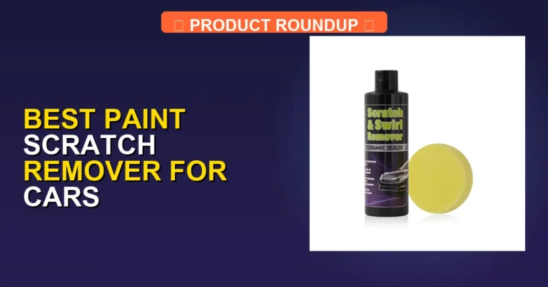 5 Best Paint Scratch Removers for Cars: Expert Picks for a Flawless…