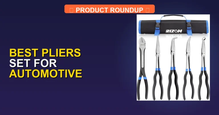 5 Best Pliers Sets for Automotive: Expert Picks for Quality Repairs