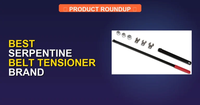 7 Best Serpentine Belt Tensioner Brands: Expert Picks for Maximum Q…