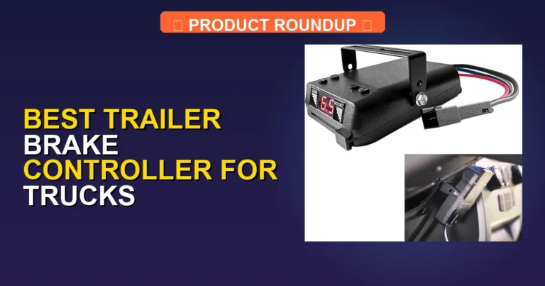 7 Best Trailer Brake Controllers for Trucks: Expert Picks for Safe …