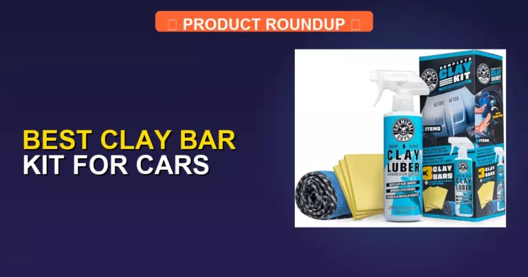5 Best Clay Bar Kit For Cars: Expert Picks for a Professional Finish