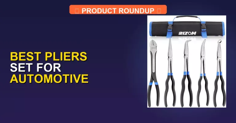 5 Best Pliers Sets for Automotive: Expert Picks for Quality Repairs