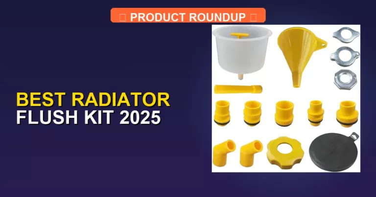 7 Best Radiator Flush Kits 2025: Expert Picks for Top Engine Cooling