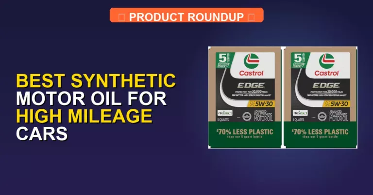 7 Best Synthetic Motor Oil for High Mileage Cars: Expert-Recommende…