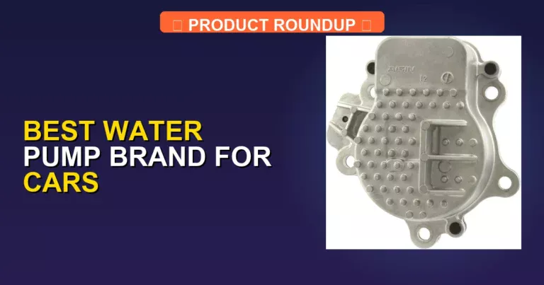 7 Best Water Pump Brand For Cars: Expert Rated for Quality and Reli…