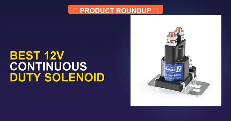 7 Best 12V Continuous Duty Solenoids: Expert Picks for Reliability