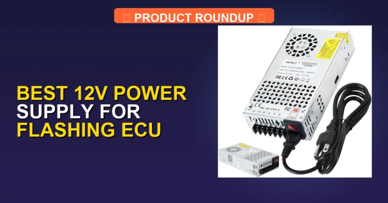 7 Best 12V Power Supplies for ECU Flashing: Expert-Recommended Qual…