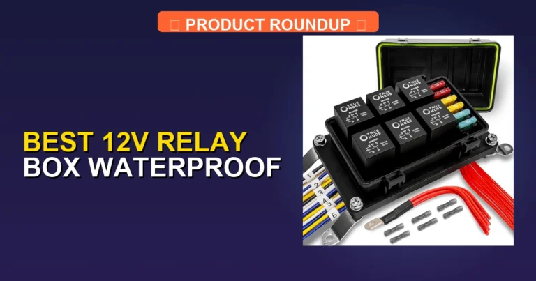 7 Best 12V Relay Box Waterproof Solutions for Professional Wiring