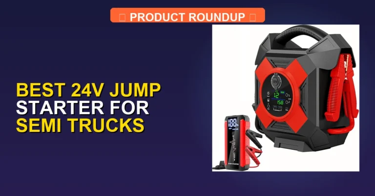 7 Best 24V Jump Starters for Semi Trucks: Expert-Tested for Reliabl…