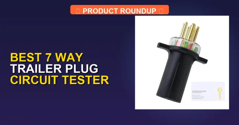 7 Best 7 Way Trailer Plug Circuit Testers for Reliable Troubleshooting