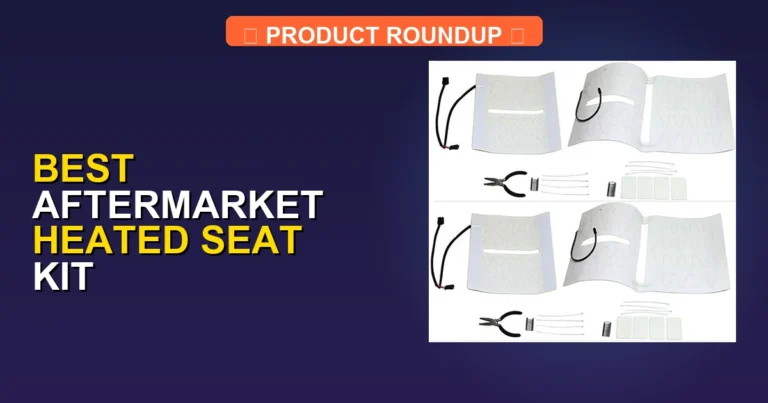 7 Best Aftermarket Heated Seat Kits for Ultimate Comfort and Quality