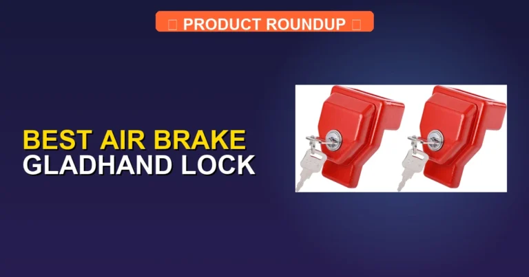 7 Best Air Brake Gladhand Locks for Maximum Trailer Security
