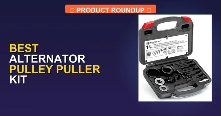 7 Best Alternator Pulley Puller Kits for Professional-Grade Repairs
