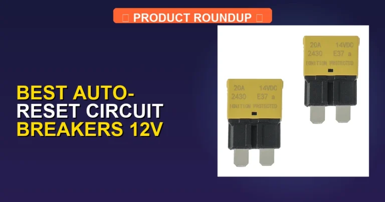 7 Best Auto-Reset Circuit Breakers 12V for Reliable Electrical Prot…