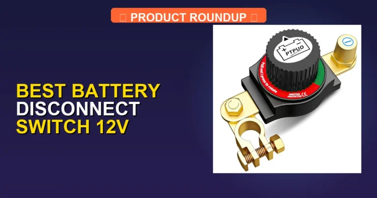 7 Best Battery Disconnect Switch 12V Models for Ultimate Reliability