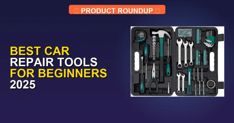 6 Best Car Repair Tools for Beginners 2025: Expert-Approved Quality…