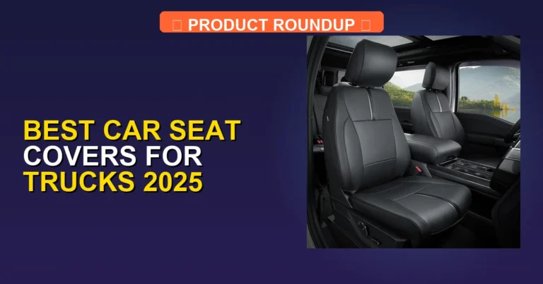 7 Best Car Seat Covers for Trucks 2025: Expert Picks for Quality an…
