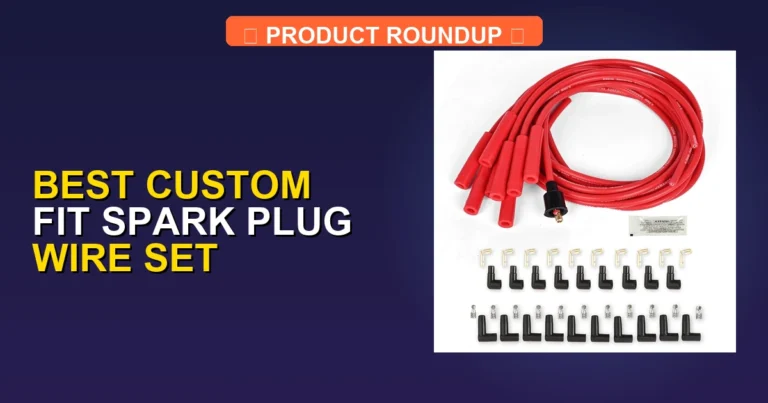 7 Expert-Approved Best Custom Fit Spark Plug Wire Set Picks for Per…