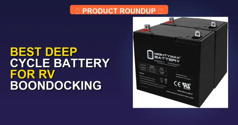 6 Best Deep Cycle Batteries for RV Boondocking: Expert Quality Picks