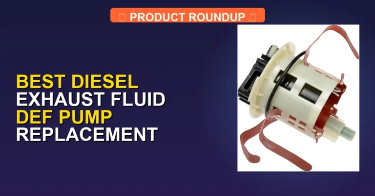 5 Best Diesel Exhaust Fluid DEF Pump Replacements: Top Expert Picks