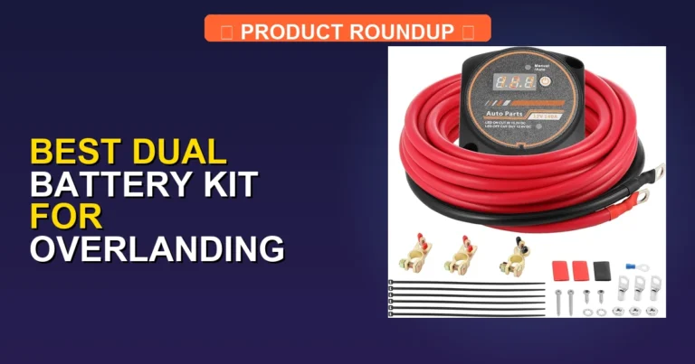 7 Best Dual Battery Kits for Overlanding: Expert Picks for Off-Road…