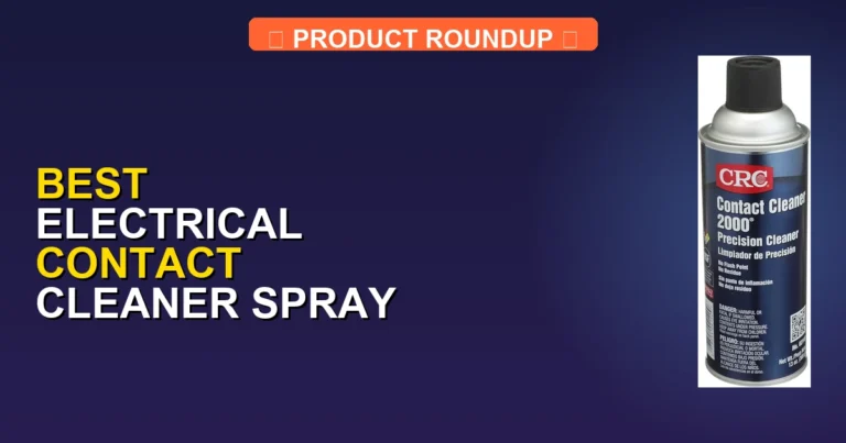 7 Best Electrical Contact Cleaner Sprays for Expert Performance