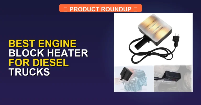 7 Best Engine Block Heater for Diesel Trucks: Expert Picks for Cold…