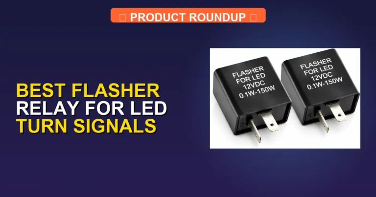 7 Best Flasher Relays for LED Turn Signals: Expert Picks to Fix Hyp…