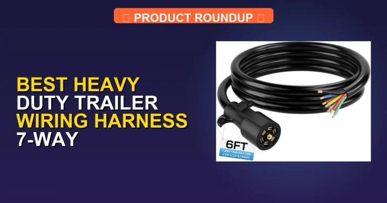 7 Best Heavy Duty Trailer Wiring Harness 7-Way for Secure Connections