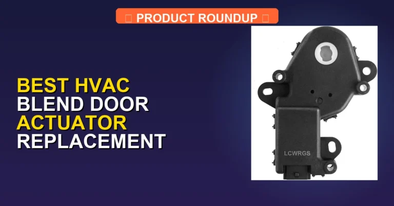 7 Best HVAC Blend Door Actuator Replacement Options for Expert Repairs