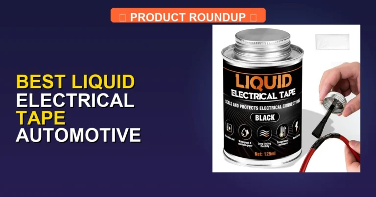 7 Best Liquid Electrical Tape Automotive Options for Expert Repairs