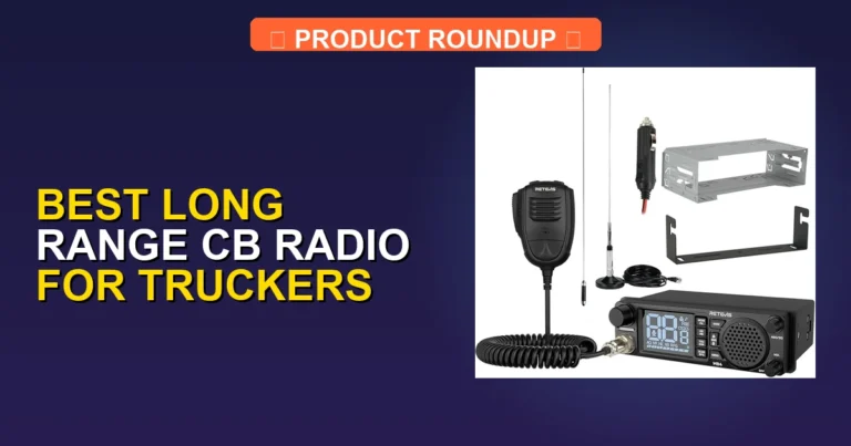7 Best Long Range CB Radios for Truckers: Expert Picks for Maximum …