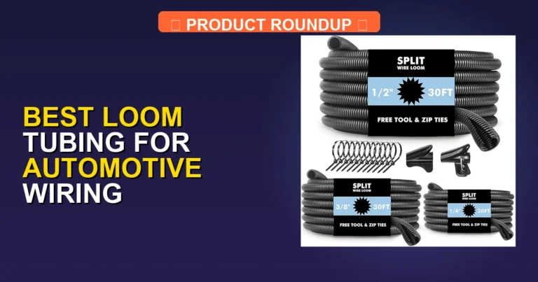 7 Best Loom Tubing for Automotive Wiring Harnesses: Expert Top Picks
