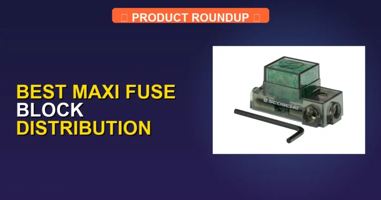 7 Best Maxi Fuse Block Distribution Systems for Expert Power Manage…