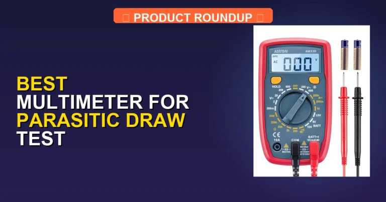 7 Best Multimeters for Parasitic Draw Test: Expert Picks for Accuracy