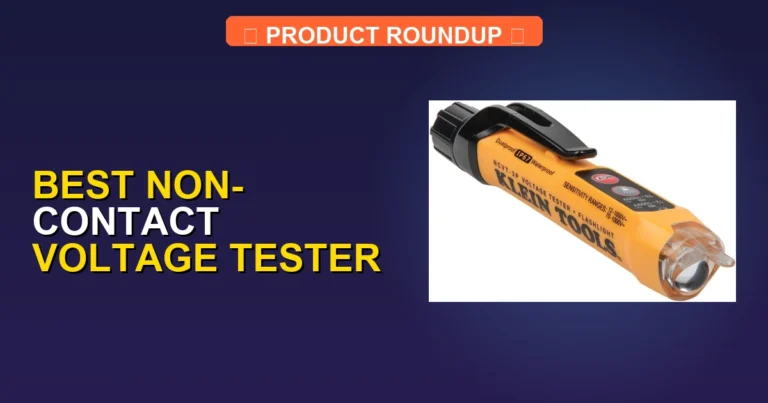 7 Best Non-Contact Voltage Testers: Expert Picks for Quality and Sa…