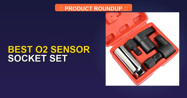 7 Best O2 Sensor Socket Set Picks for Professional Quality Repairs